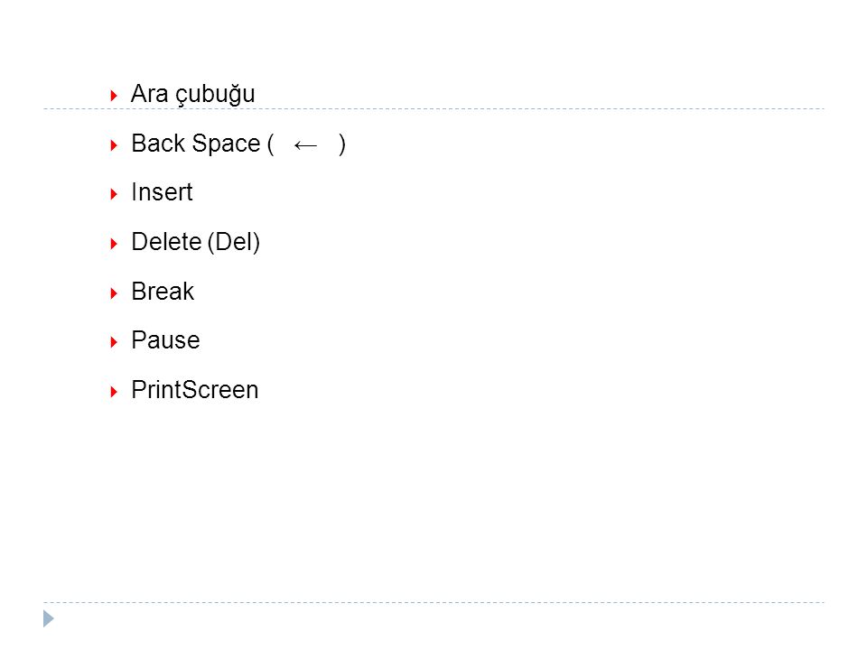 Ara çubuğu Back Space ( ← ) Insert Delete (Del) Break Pause PrintScreen