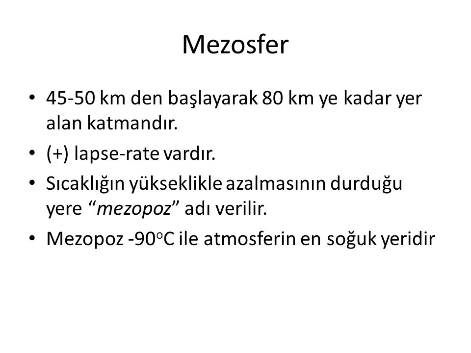 Mezosfer km den başlayarak 80 km ye kadar yer alan katmandır.