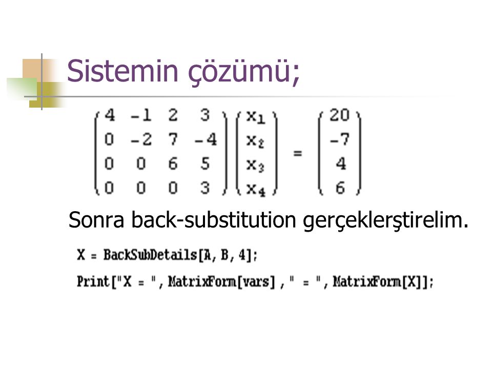 Sistemin çözümü; Sonra back-substitution gerçeklerştirelim.