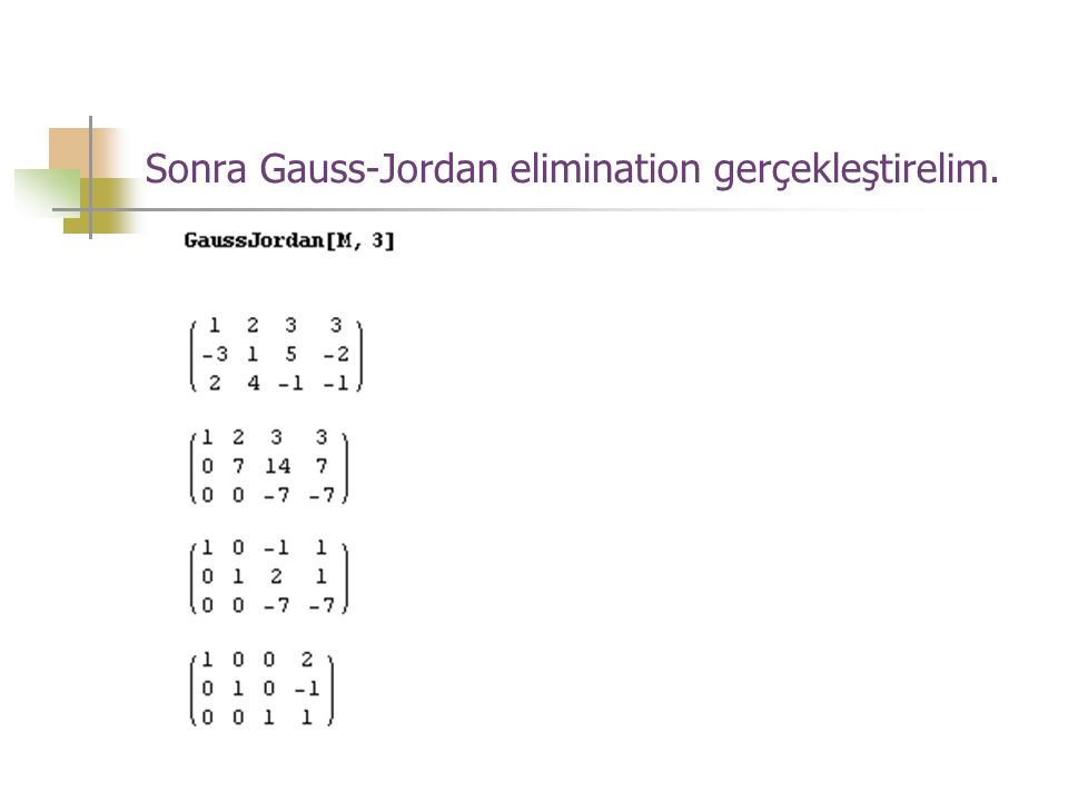 Sonra Gauss-Jordan elimination gerçekleştirelim.