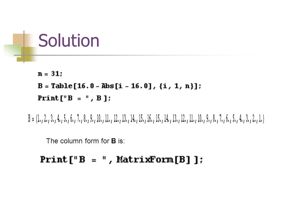 Solution The column form for B is:
