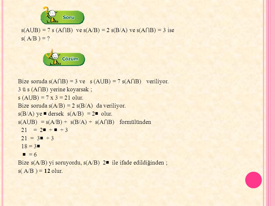 s(A⋃B) = 7 s (A⋂B) ve s(A/B) = 2 s(B/A) ve s(A⋂B) = 3 ise