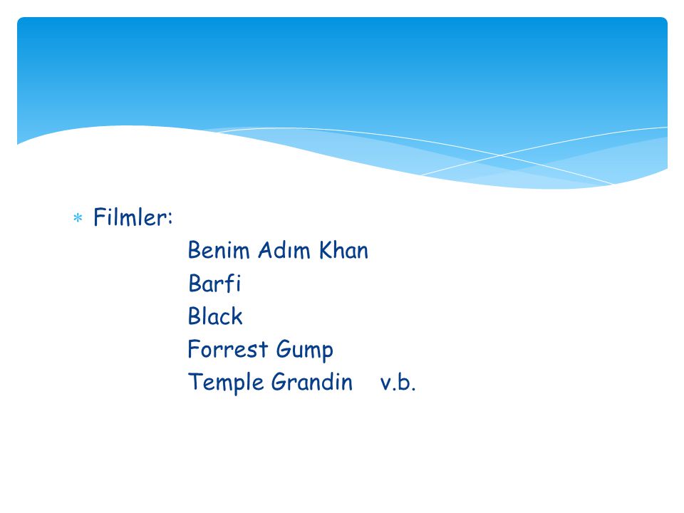 Filmler: Benim Adım Khan Barfi Black Forrest Gump Temple Grandin v.b.