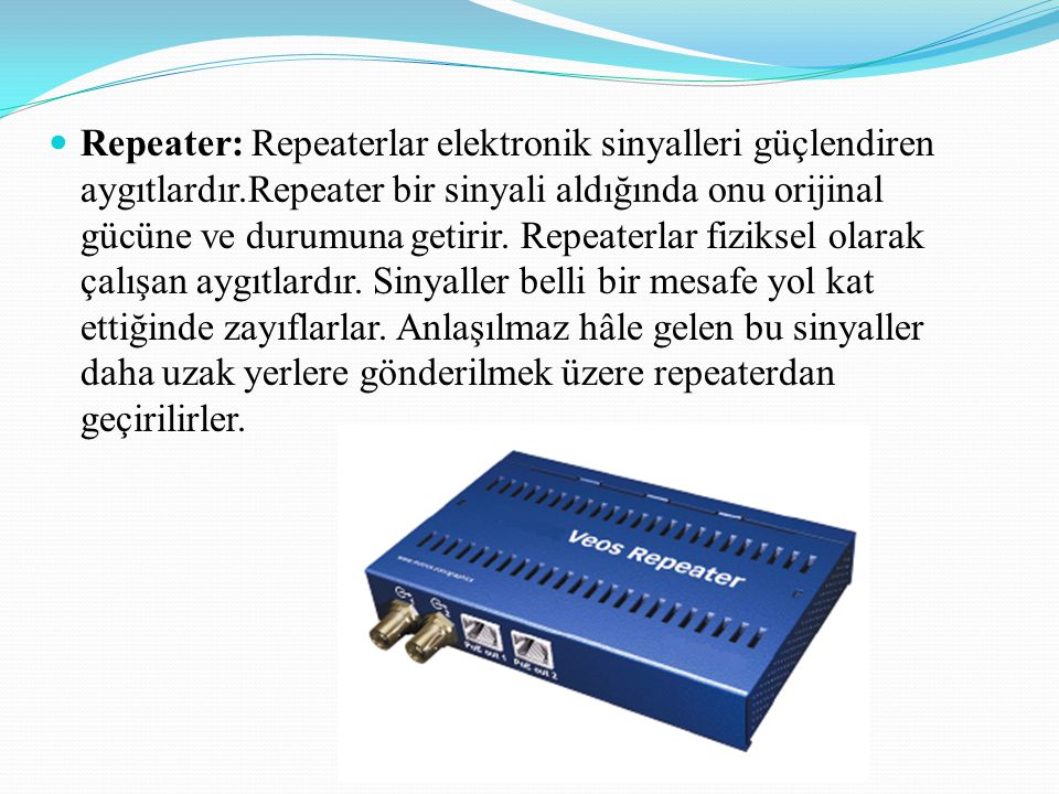 Repeater: Repeaterlar elektronik sinyalleri güçlendiren aygıtlardır