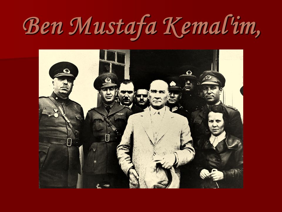 Ben Mustafa Kemal im,