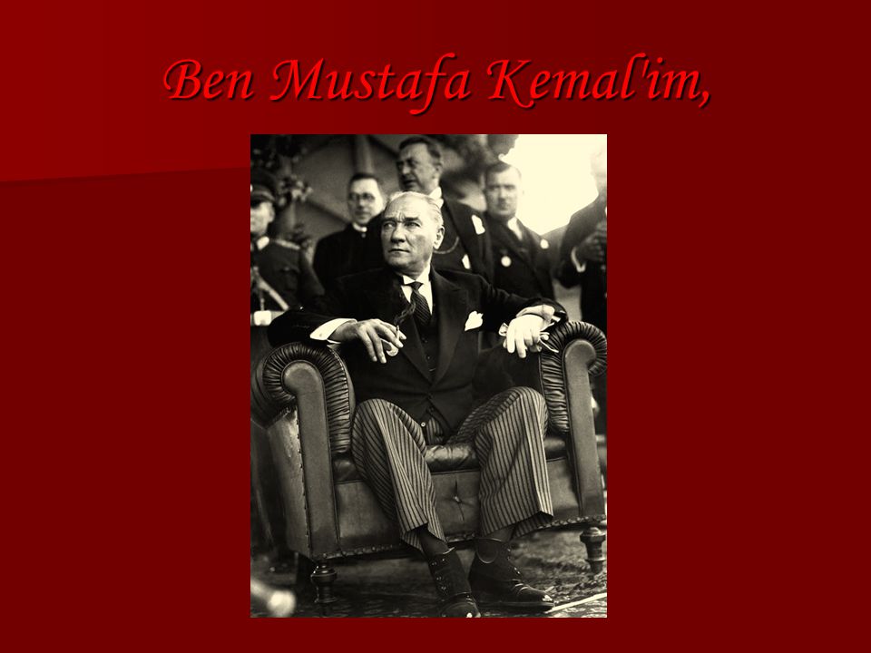 Ben Mustafa Kemal im,