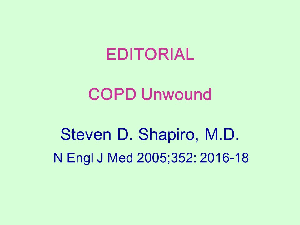 EDITORIAL COPD Unwound Steven D. Shapiro, M.D.