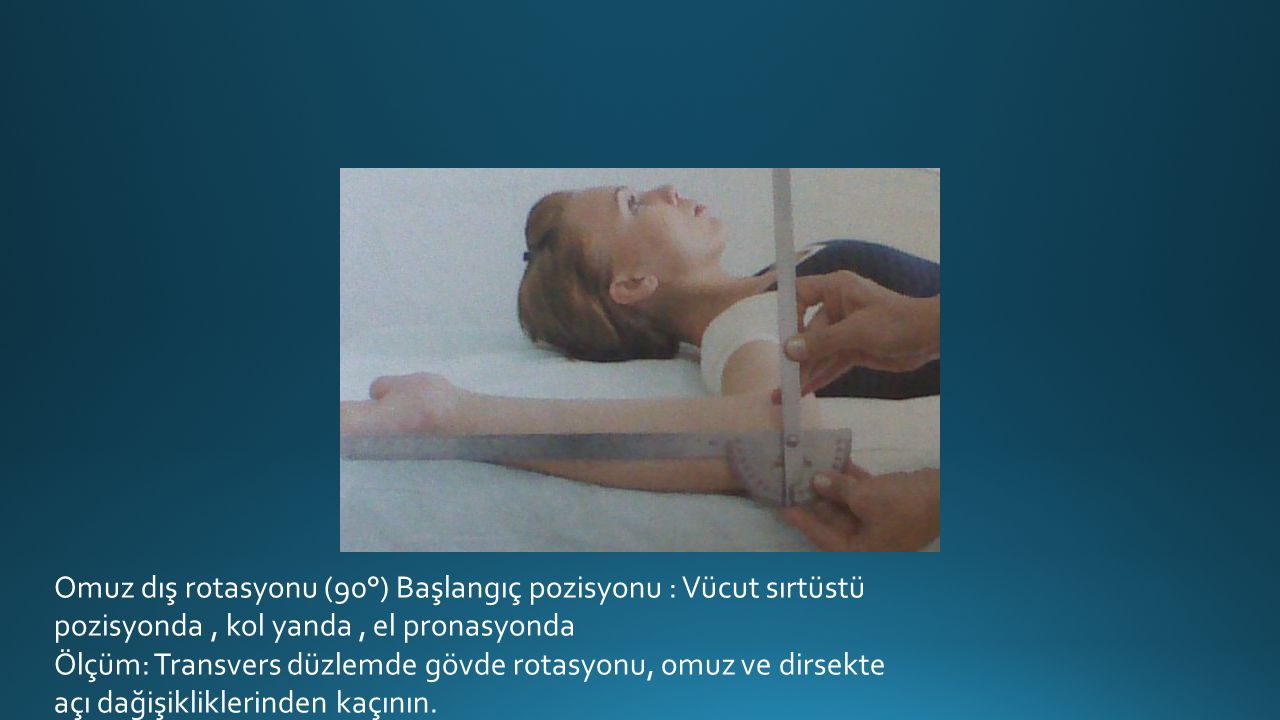 Omuz dış rotasyonu (90°) Başlangıç pozisyonu : Vücut sırtüstü pozisyonda , kol yanda , el pronasyonda