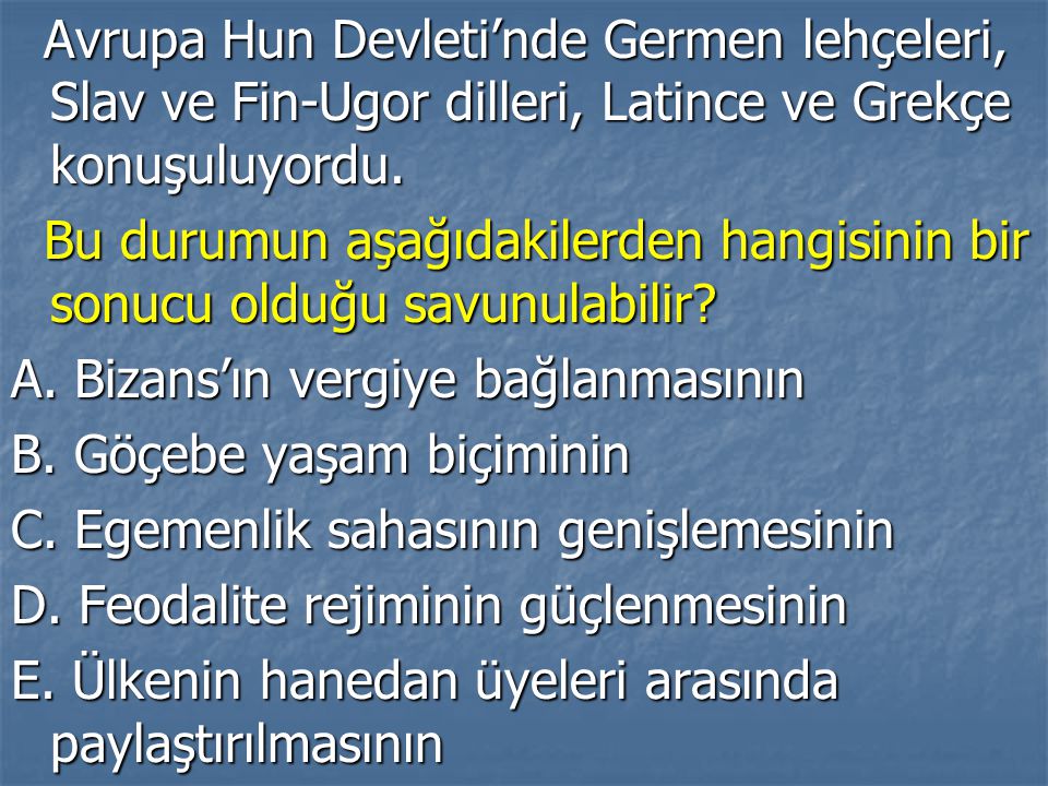 Avrupa Hun Devleti’nde Germen lehçeleri, Slav ve Fin-Ugor dilleri, Latince ve Grekçe konuşuluyordu.