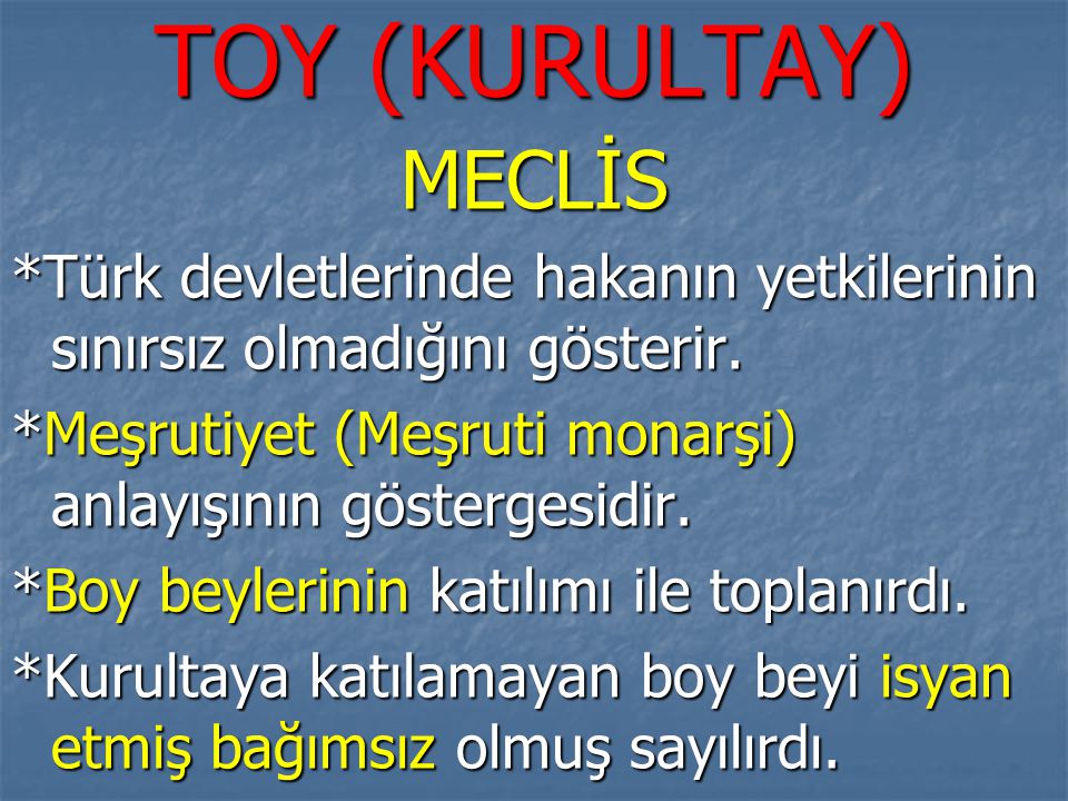 TOY (KURULTAY) MECLİS. *Türk devletlerinde hakanın yetkilerinin sınırsız olmadığını gösterir.