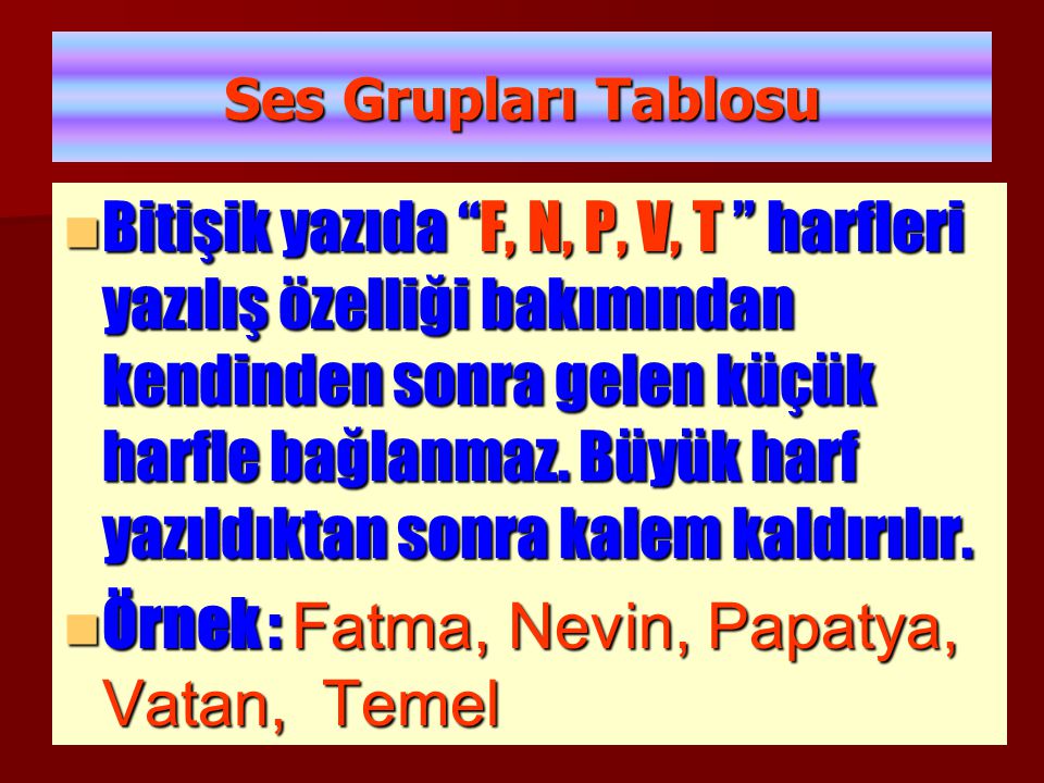 Örnek : Fatma, Nevin, Papatya, Vatan, Temel