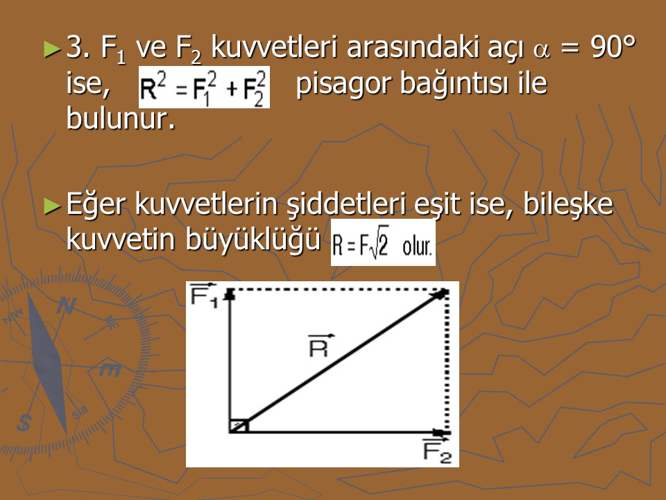 3. F1 ve F2 kuvvetleri arasındaki açı  = 90° ise, pisagor bağıntısı ile bulunur.