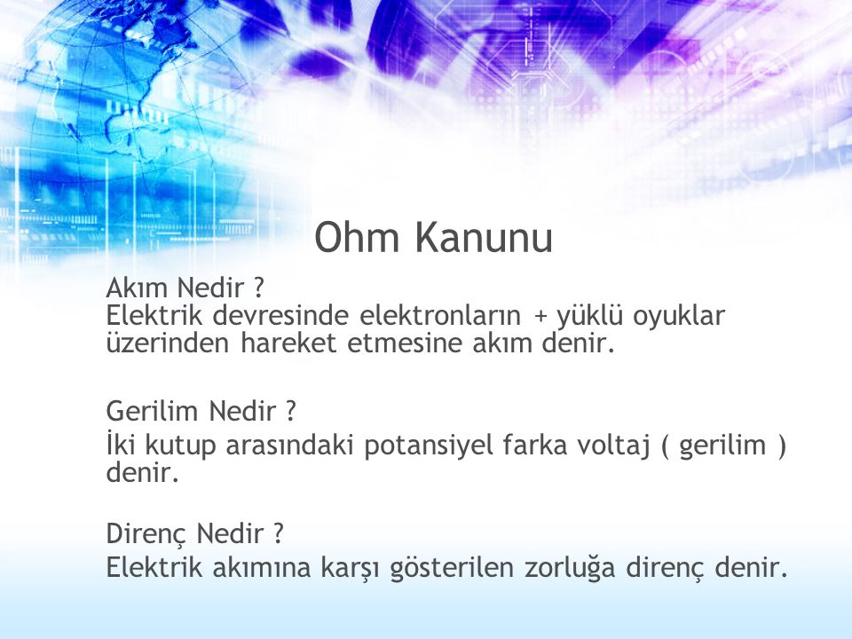 Ohm Kanunu Akım Nedir Elektrik devresinde elektronların + yüklü oyuklar üzerinden hareket etmesine akım denir.