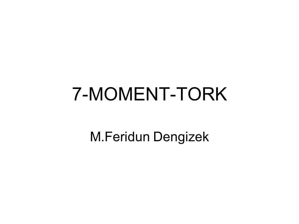 7-MOMENT-TORK M.Feridun Dengizek