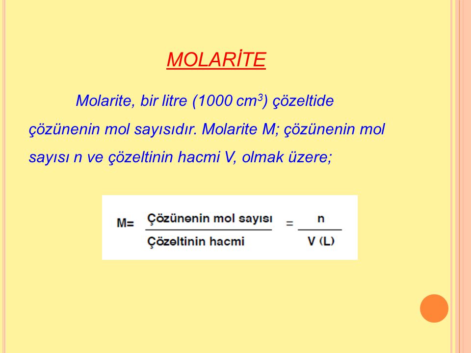 MOLARİTE Molarite, bir litre (1000 cm3) çözeltide çözünenin mol sayısıdır.