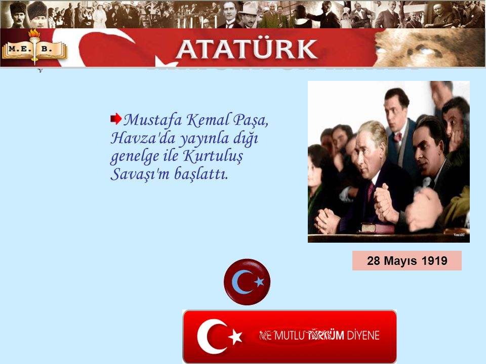 ATATÜRK ÜN HAYATI Mustafa Kemal Paşa, Havza da yayınla dığı genelge ile Kurtuluş Savaşı m başlattı.