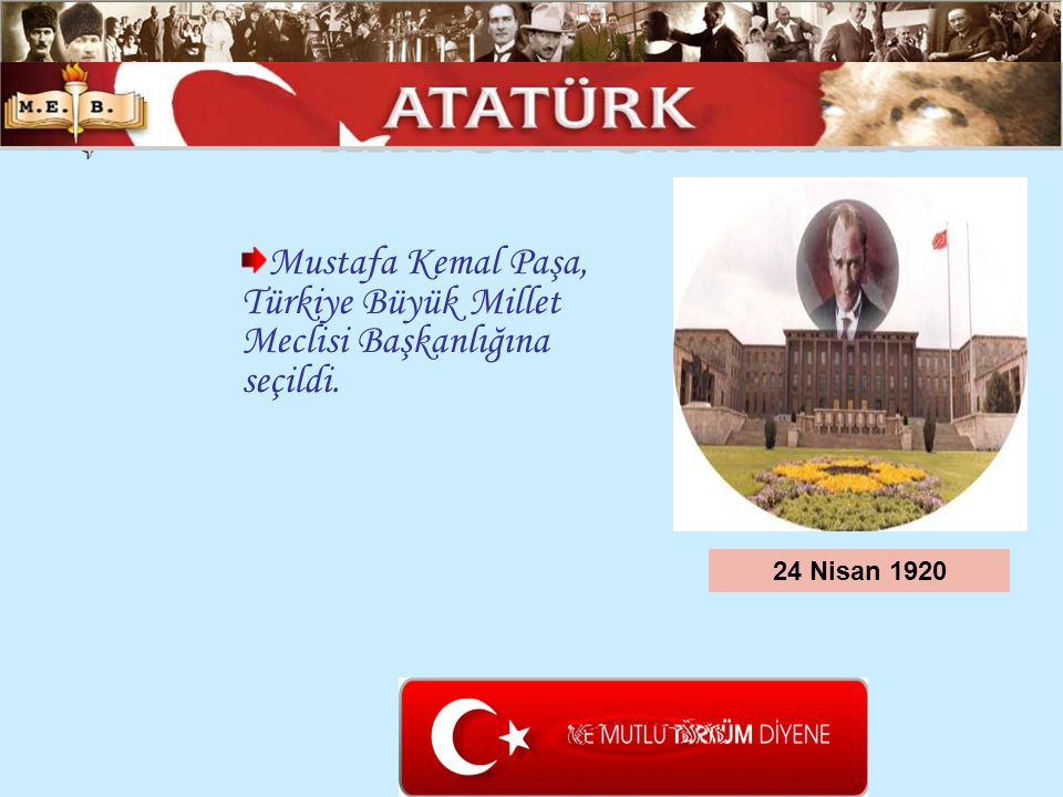 ATATÜRK ÜN HAYATI Mustafa Kemal Paşa, Türkiye Büyük Millet Meclisi Başkanlığına seçildi.