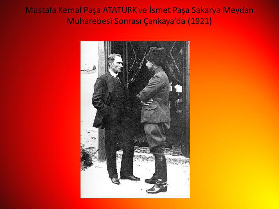 Mustafa Kemal Paşa ATATÜRK ve İsmet Paşa Sakarya Meydan Muharebesi Sonrası Çankaya’da (1921)