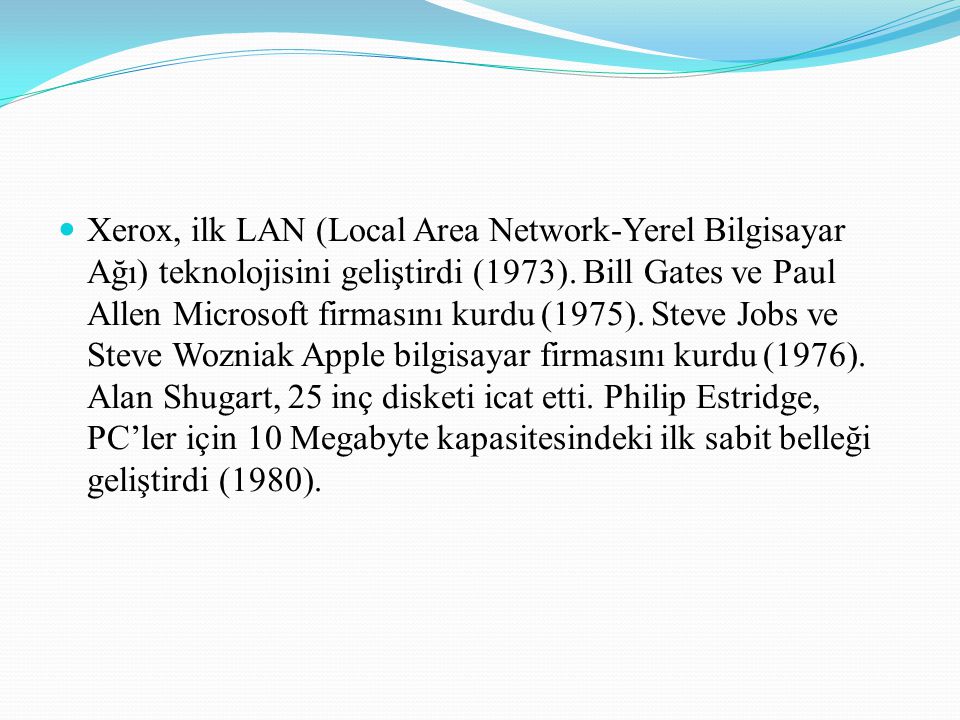 Xerox, ilk LAN (Local Area Network-Yerel Bilgisayar Ağı) teknolojisini geliştirdi (1973).