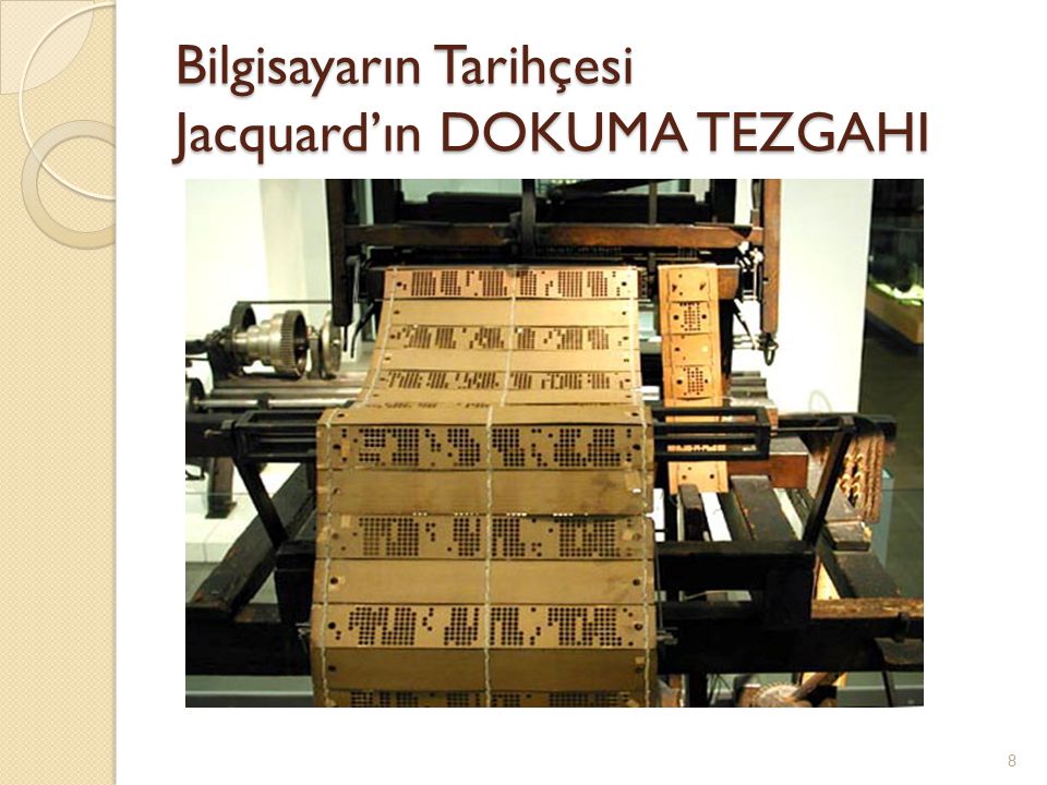 Bilgisayarın Tarihçesi Jacquard’ın DOKUMA TEZGAHI
