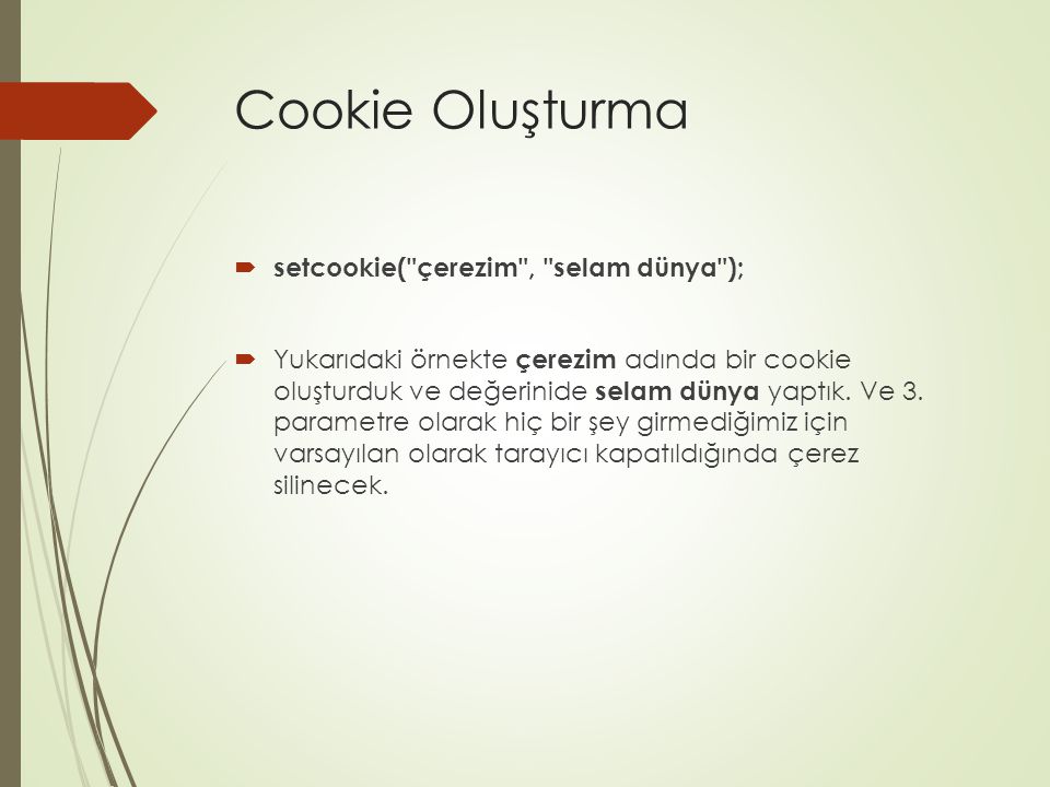 Cookie Oluşturma setcookie( çerezim , selam dünya );