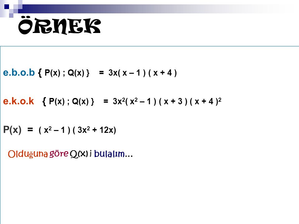 ÖRNEK e.b.o.b { P(x) ; Q(x) } = 3x( x – 1 ) ( x + 4 )