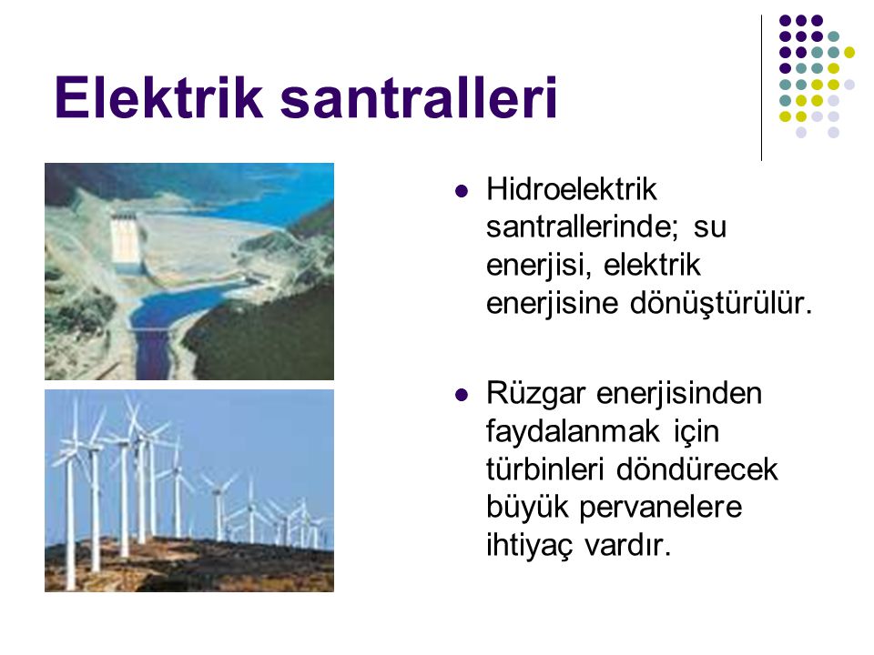 Elektrik santralleri Hidroelektrik santrallerinde; su enerjisi, elektrik enerjisine dönüştürülür.