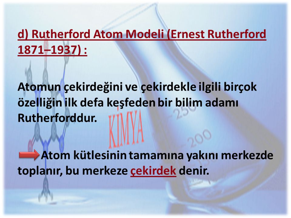 d) Rutherford Atom Modeli (Ernest Rutherford 1871–1937) :