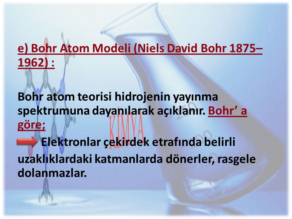 e) Bohr Atom Modeli (Niels David Bohr 1875–1962) :