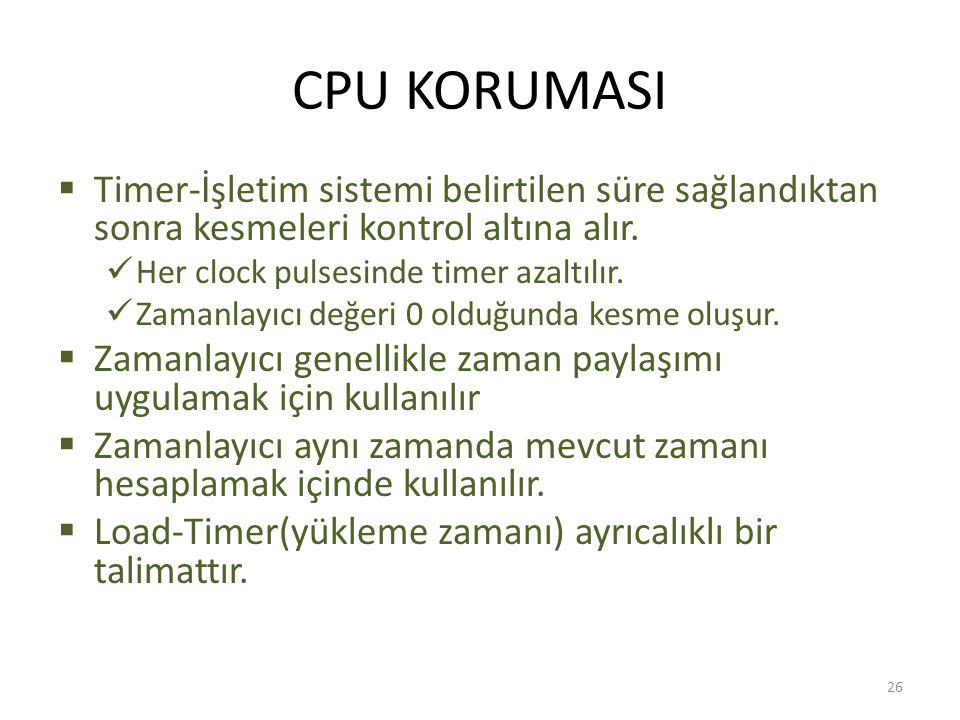 CPU KORUMASI Timer-İşletim sistemi belirtilen süre sağlandıktan sonra kesmeleri kontrol altına alır.