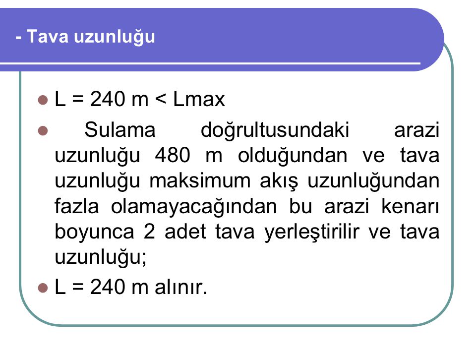 - Tava uzunluğu L = 240 m < Lmax.