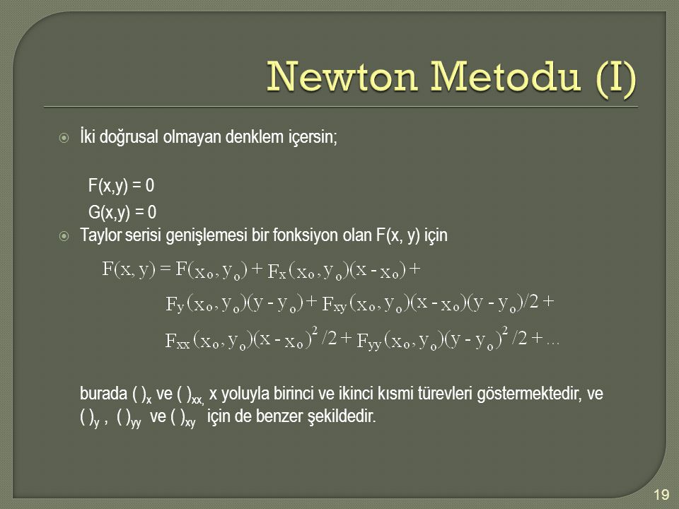 Newton Metodu (I) İki doğrusal olmayan denklem içersin; F(x,y) = 0