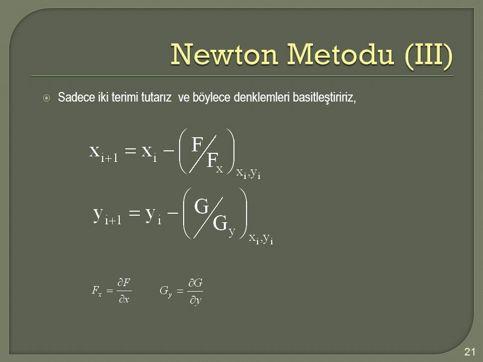 Newton Metodu (III) Sadece iki terimi tutarız ve böylece denklemleri basitleştiririz,