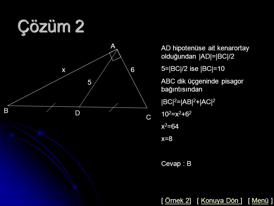 Çözüm 2 A AD hipotenüse ait kenarortay olduğundan |AD|=|BC|/2