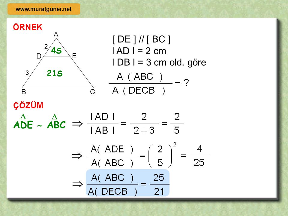    [ DE ] // [ BC ] l AD l = 2 cm l DB l = 3 cm old. göre ADE  ABC