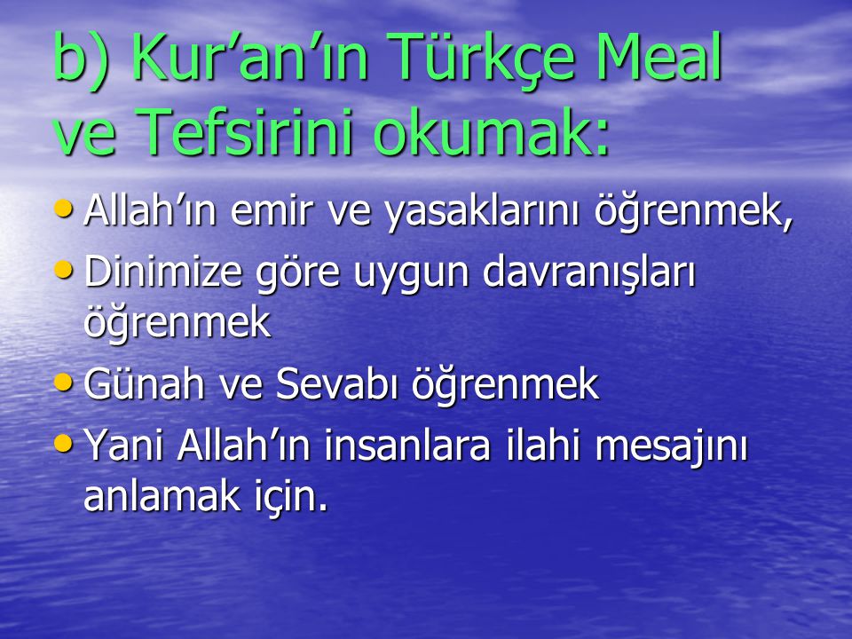 b) Kur’an’ın Türkçe Meal ve Tefsirini okumak: