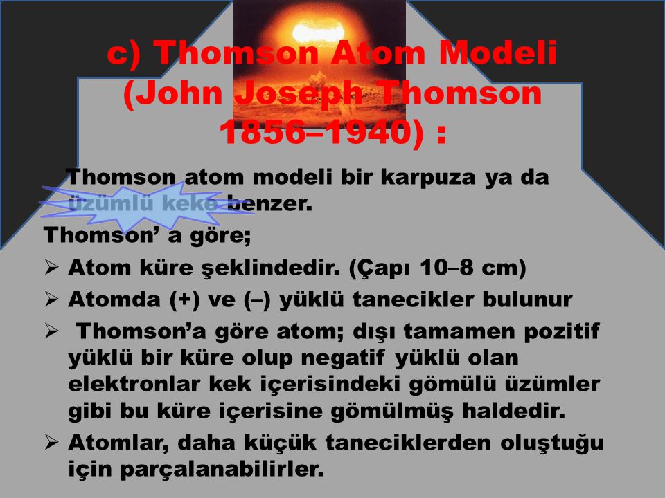 c) Thomson Atom Modeli (John Joseph Thomson 1856–1940) :