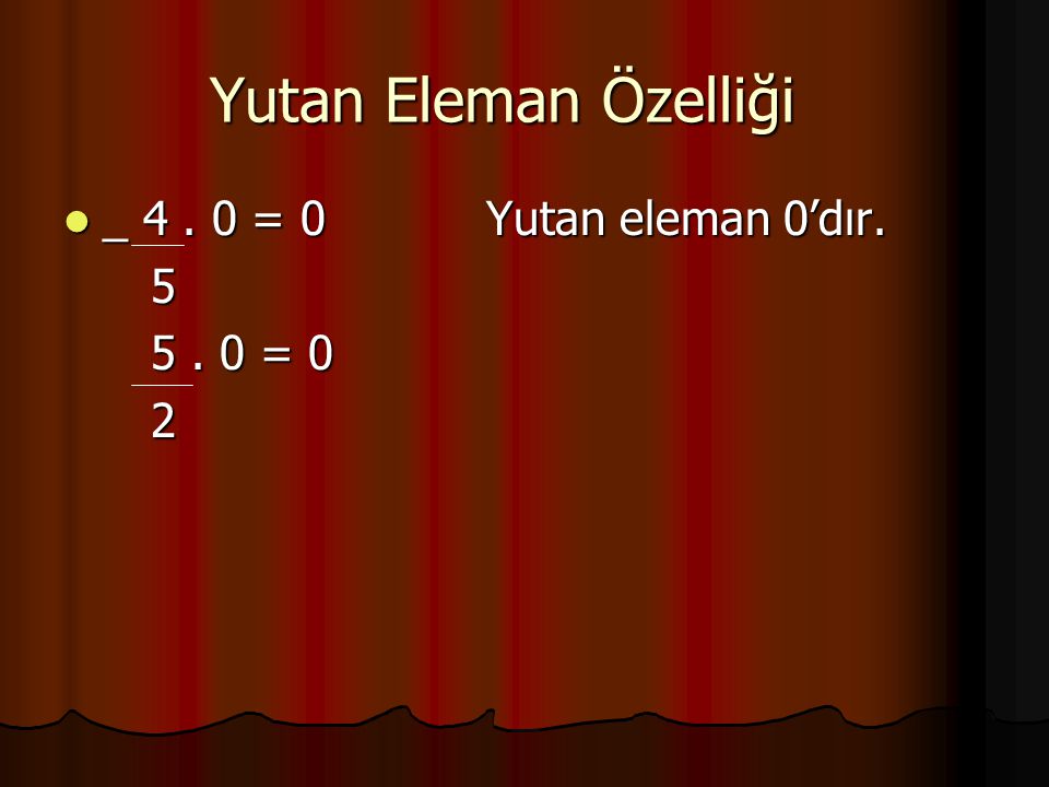Yutan Eleman Özelliği _ = 0 Yutan eleman 0’dır = 0 2