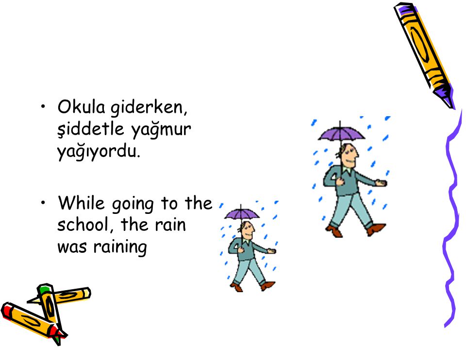 Okula giderken, şiddetle yağmur yağıyordu.