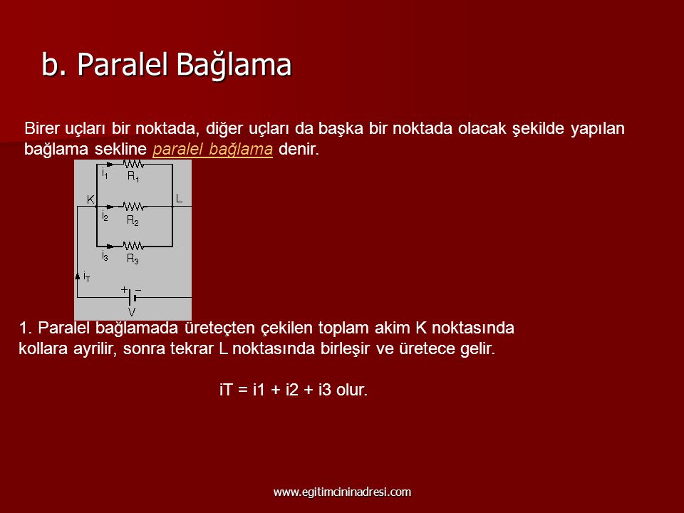 b. Paralel Bağlama Birer uçları bir noktada, diğer uçları da başka bir noktada olacak şekilde yapılan bağlama sekline paralel bağlama denir.