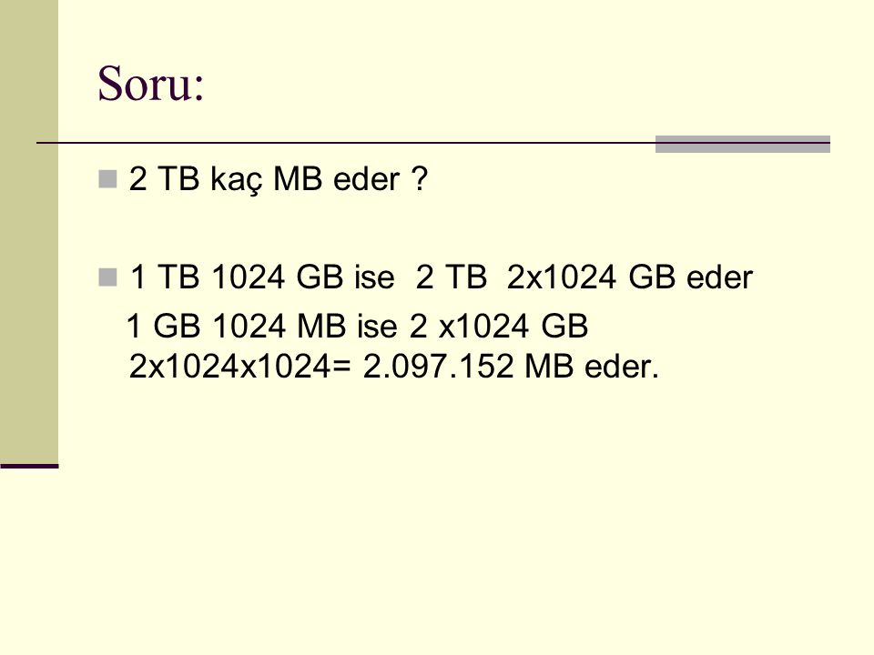 Soru: 2 TB kaç MB eder 1 TB 1024 GB ise 2 TB 2x1024 GB eder