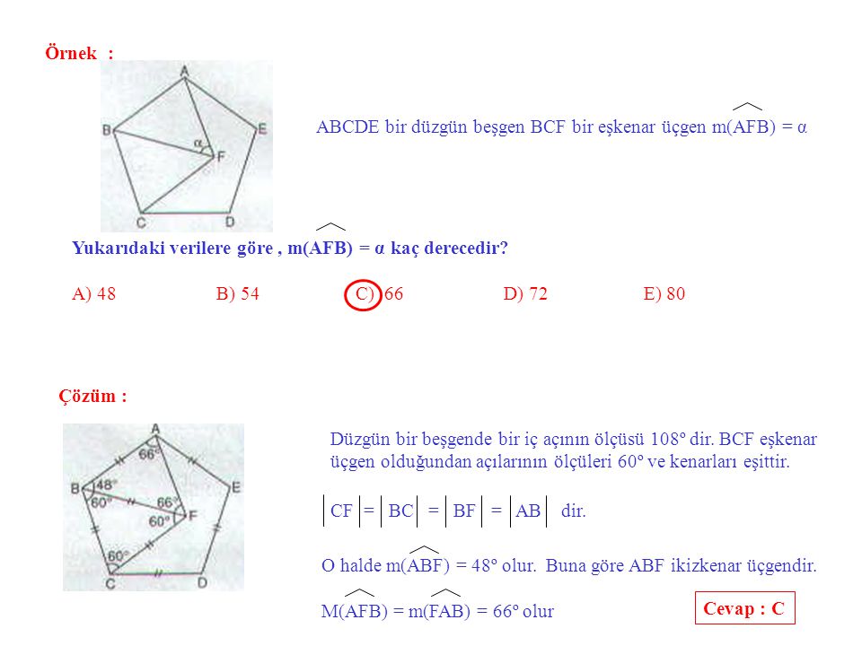 Örnek : ABCDE bir düzgün beşgen BCF bir eşkenar üçgen m(AFB) = α. Yukarıdaki verilere göre , m(AFB) = α kaç derecedir