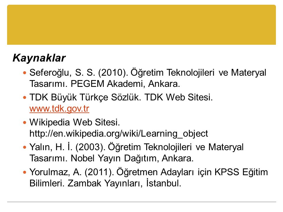 Kaynaklar Seferoğlu, S. S. (2010). Öğretim Teknolojileri ve Materyal Tasarımı. PEGEM Akademi, Ankara.