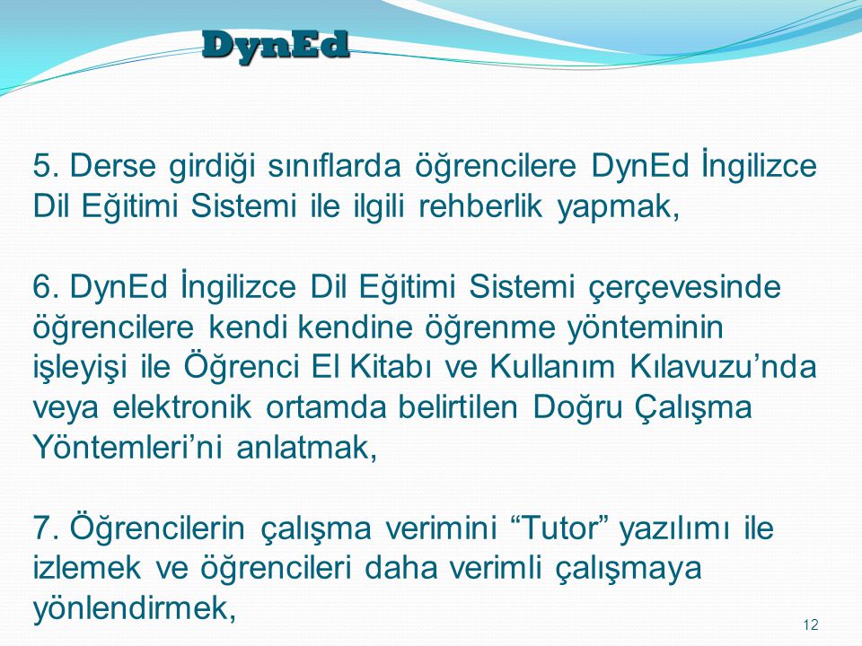 DynEd 5. Derse girdiği sınıflarda öğrencilere DynEd İngilizce Dil Eğitimi Sistemi ile ilgili rehberlik yapmak,