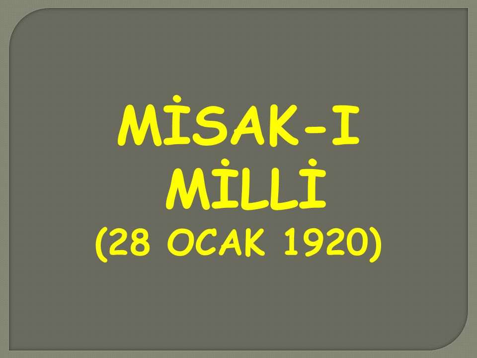 MİSAK-I MİLLİ (28 OCAK 1920)