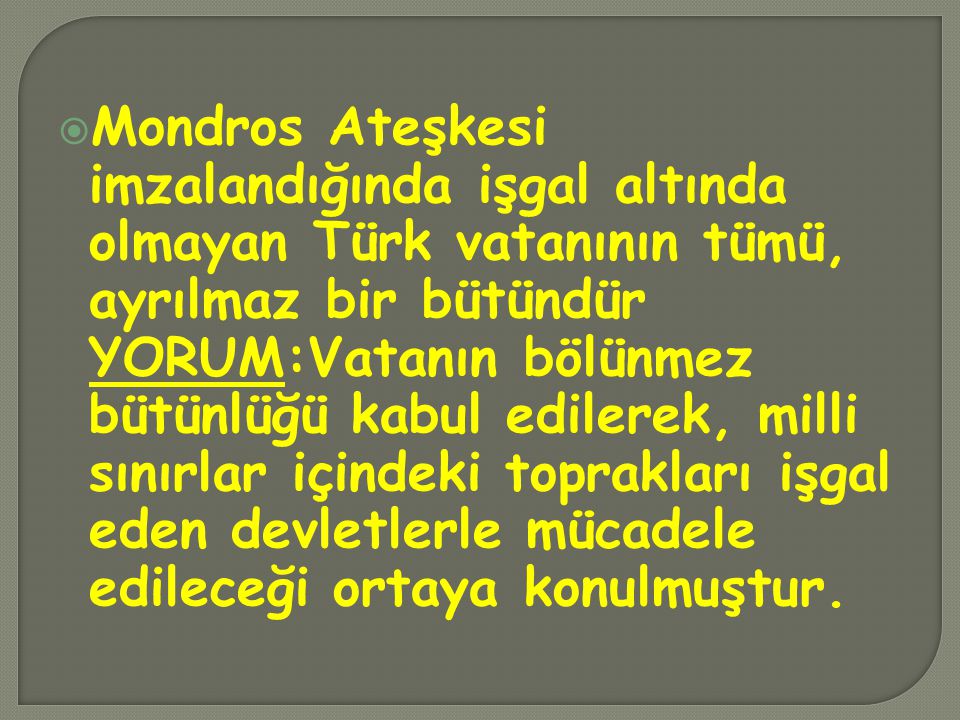 Mondros Ateşkesi imzalandığında işgal altında olmayan Türk vatanının tümü, ayrılmaz bir bütündür