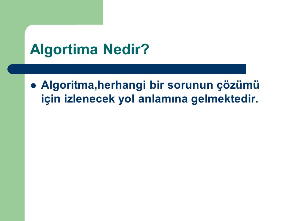 Algortima Nedir Algoritma,herhangi bir sorunun çözümü için izlenecek yol anlamına gelmektedir.