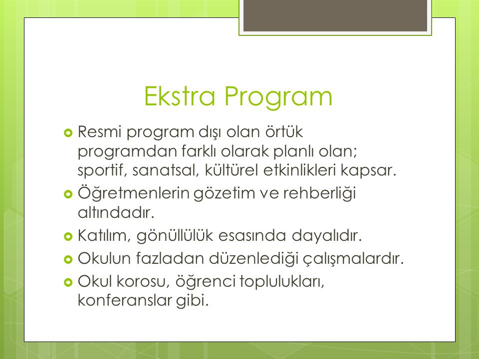 Ekstra Program Resmi program dışı olan örtük programdan farklı olarak planlı olan; sportif, sanatsal, kültürel etkinlikleri kapsar.