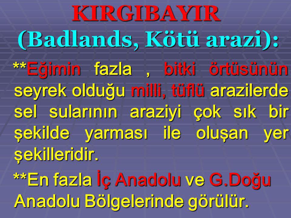 KIRGIBAYIR (Badlands, Kötü arazi):