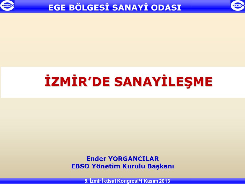 EBSO Yönetim Kurulu Başkanı 5. İzmir İktisat Kongresi/1 Kasım 2013
